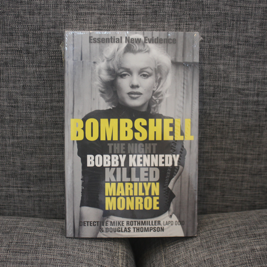BOMBSHELL The Night Bobby Kennedy Killed Marilyn Monroe